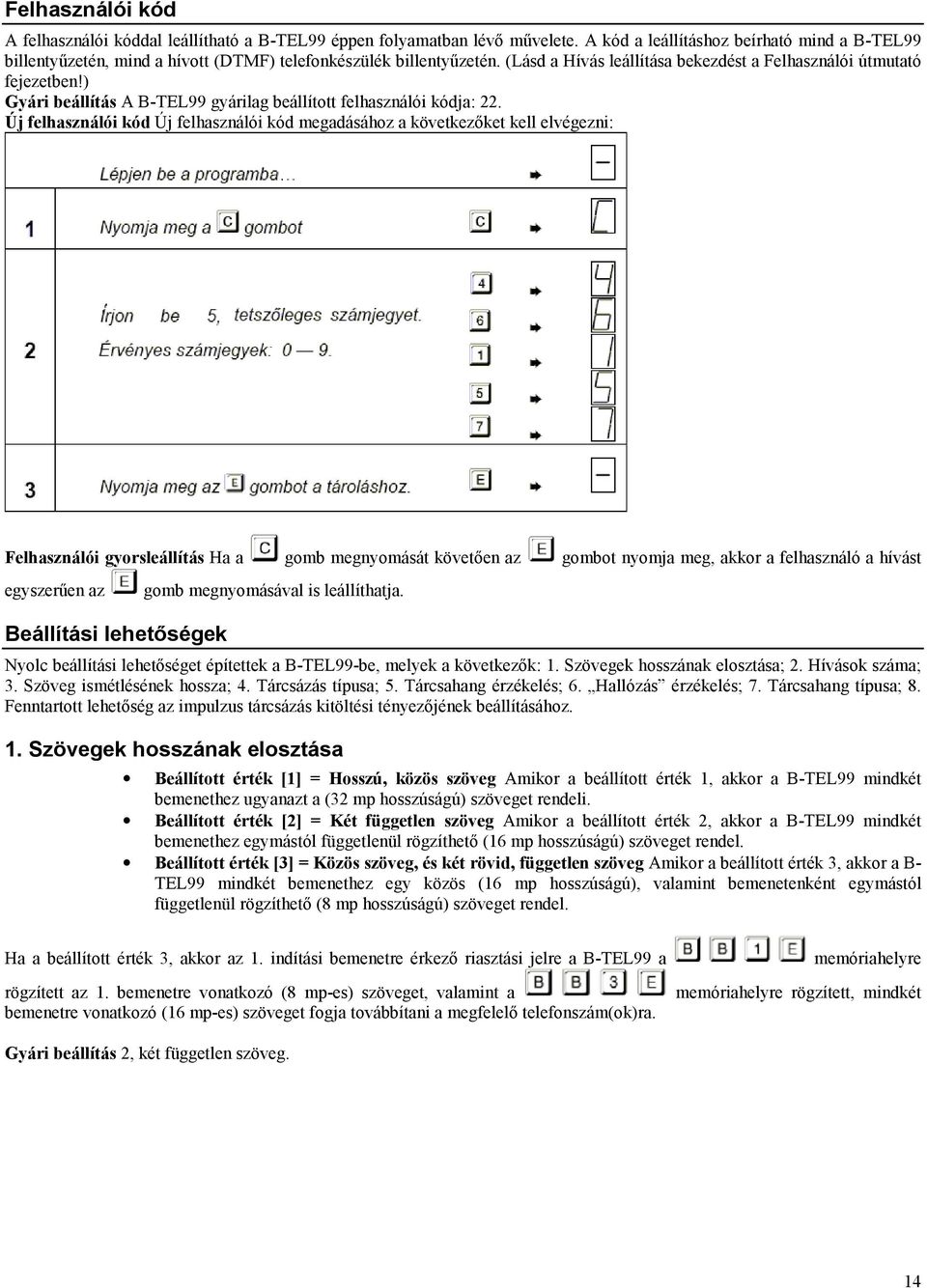 ) Gyári beállítás A B-TEL99 gyárilag beállított felhasználói kódja: 22.