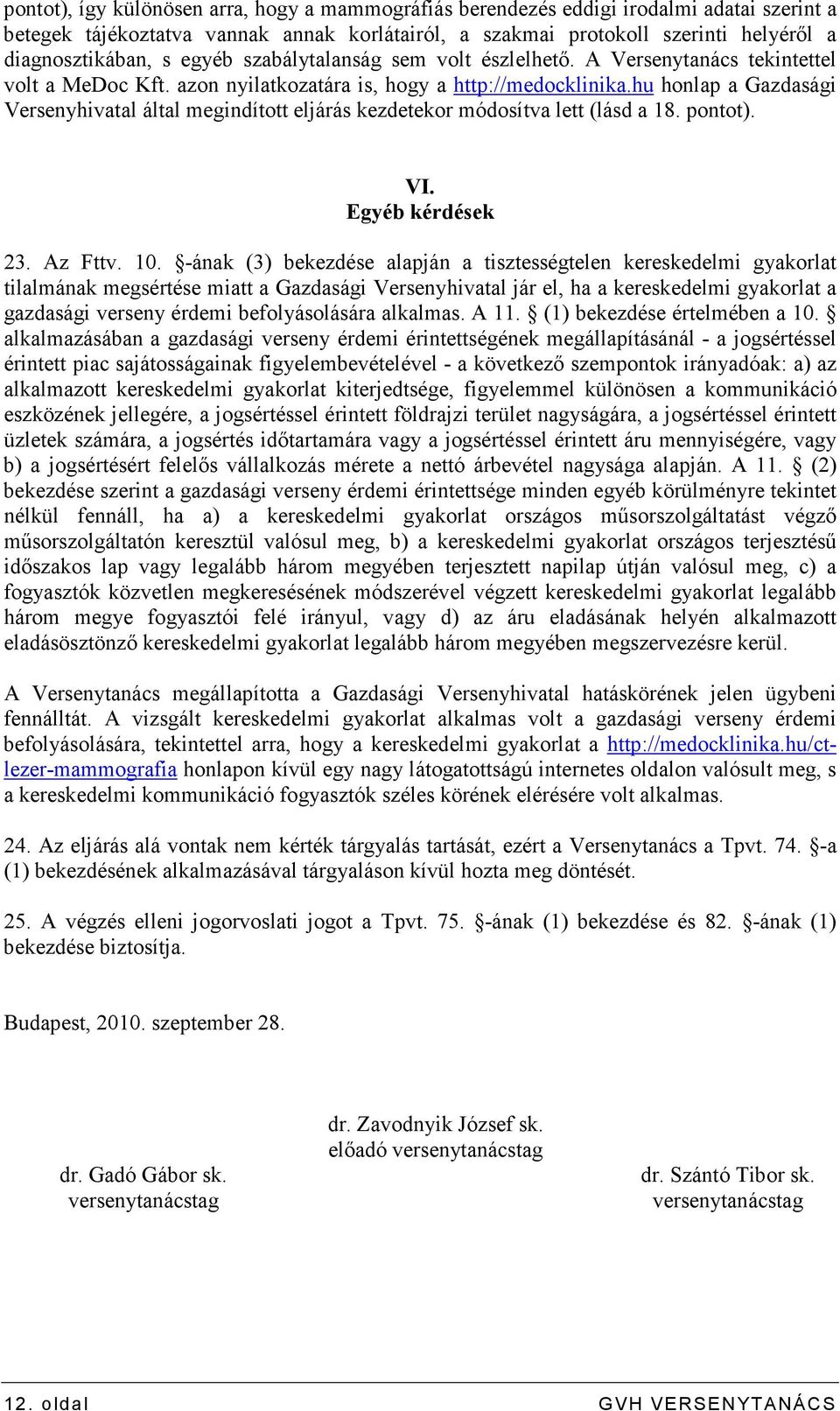 hu honlap a Gazdasági Versenyhivatal által megindított eljárás kezdetekor módosítva lett (lásd a 18. pontot). VI. Egyéb kérdések 23. Az Fttv. 10.