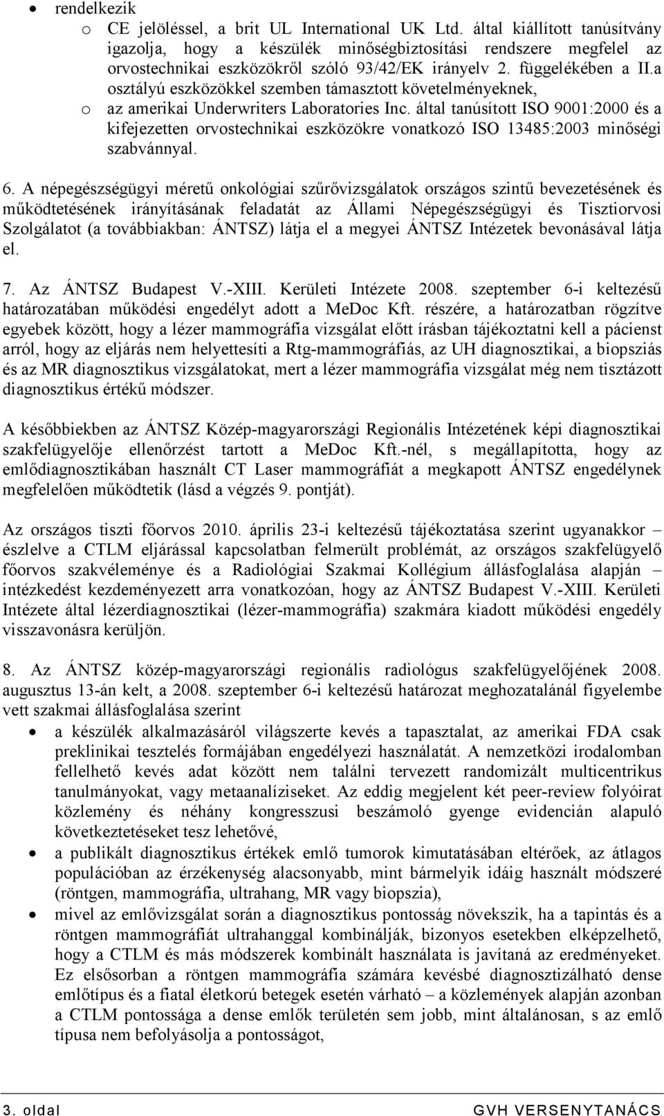 a osztályú eszközökkel szemben támasztott követelményeknek, o az amerikai Underwriters Laboratories Inc.
