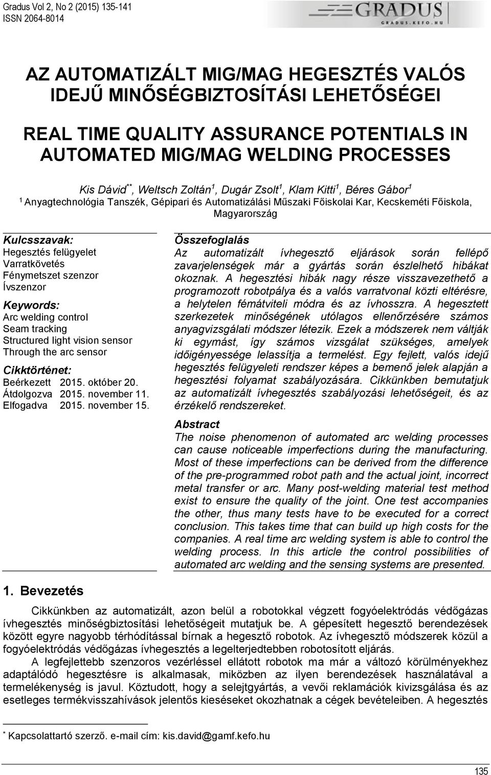 Kulcsszavak: Hegesztés felügyelet Varratkövetés Fénymetszet szenzor Ívszenzor Keywords: Arc welding control Seam tracking Structured light vision sensor Through the arc sensor Cikktörténet: