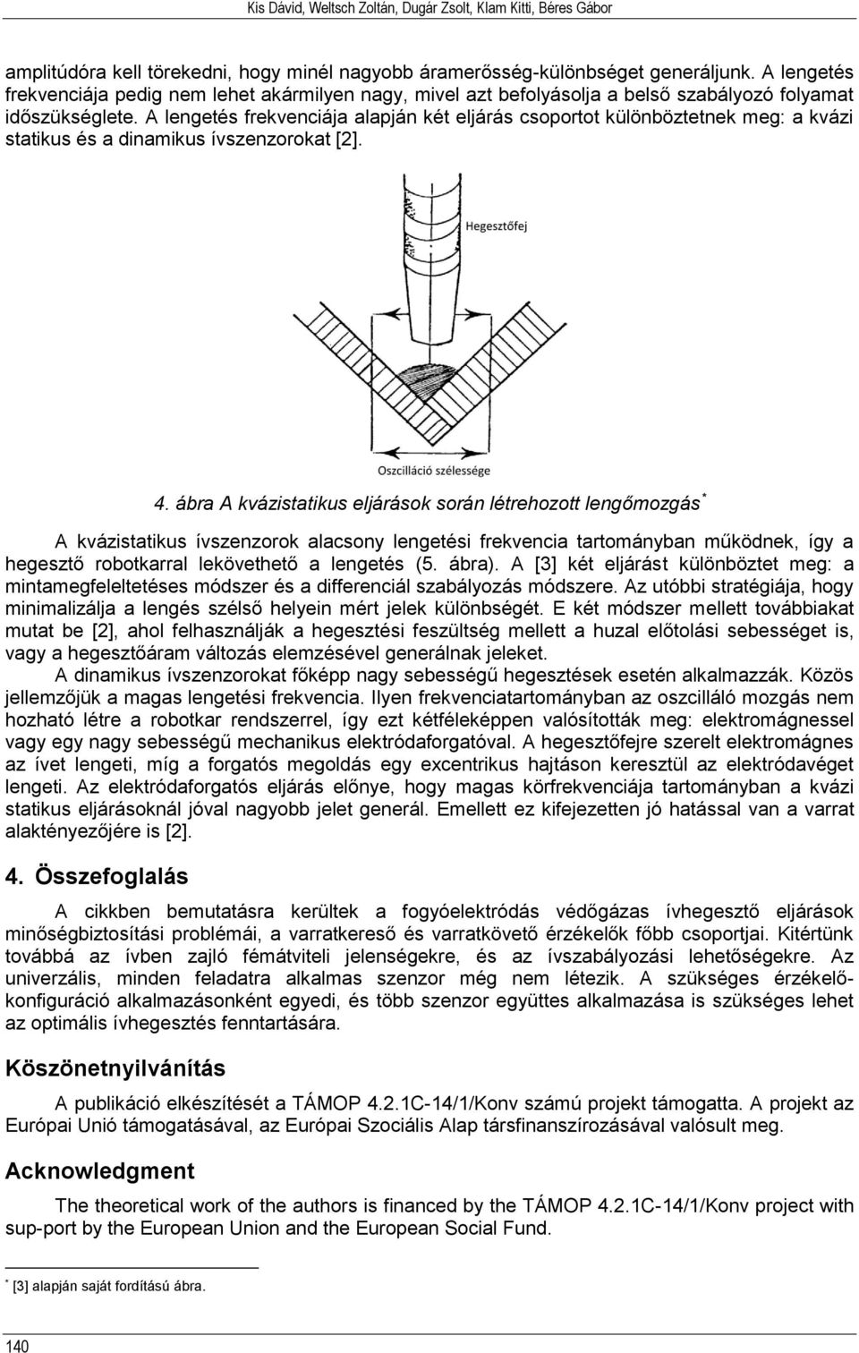 A lengetés frekvenciája alapján két eljárás csoportot különböztetnek meg: a kvázi statikus és a dinamikus ívszenzorokat [2]. 4.