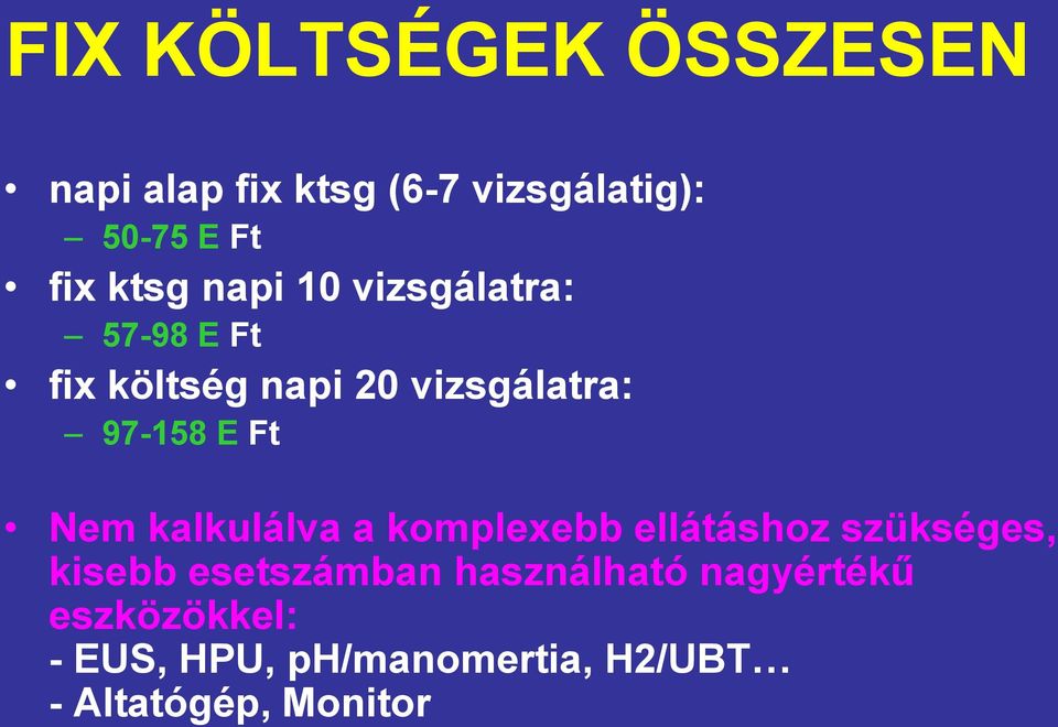 Ft Nem kalkulálva a komplexebb ellátáshoz szükséges, kisebb esetszámban