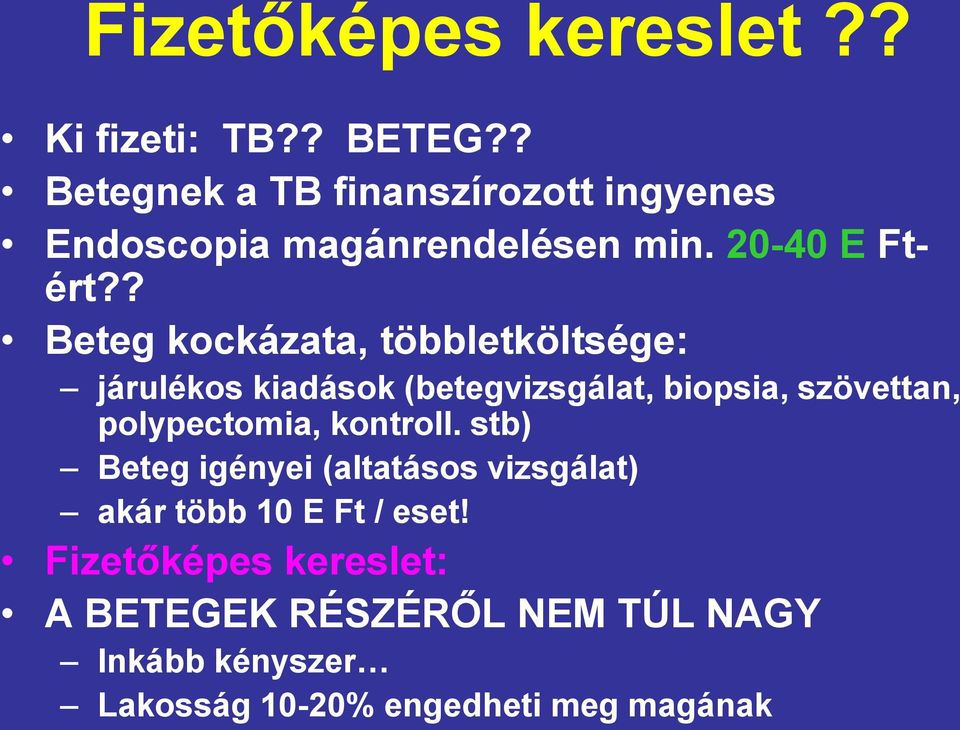 ? Beteg kockázata, többletköltsége: járulékos kiadások (betegvizsgálat, biopsia, szövettan, polypectomia,