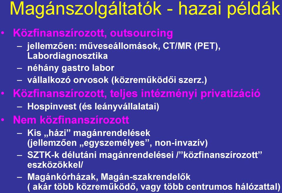 ) Közfinanszírozott, teljes intézményi privatizáció Hospinvest (és leányvállalatai) Nem közfinanszírozott Kis házi