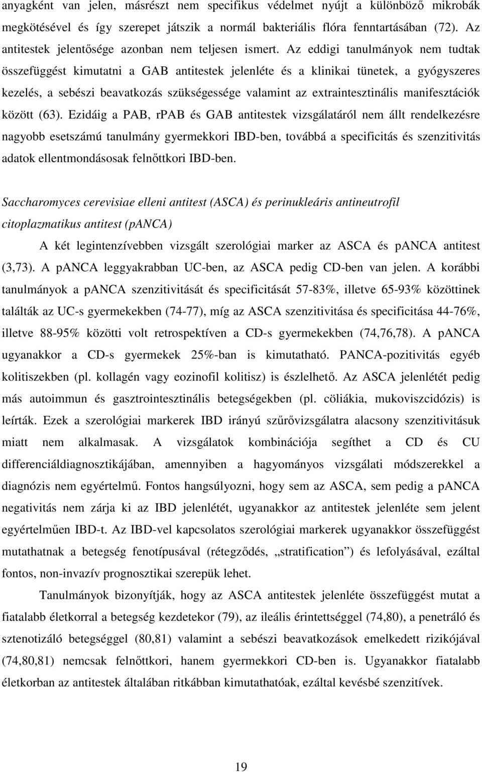 Az eddigi tanulmányok nem tudtak összefüggést kimutatni a GAB antitestek jelenléte és a klinikai tünetek, a gyógyszeres kezelés, a sebészi beavatkozás szükségessége valamint az extraintesztinális