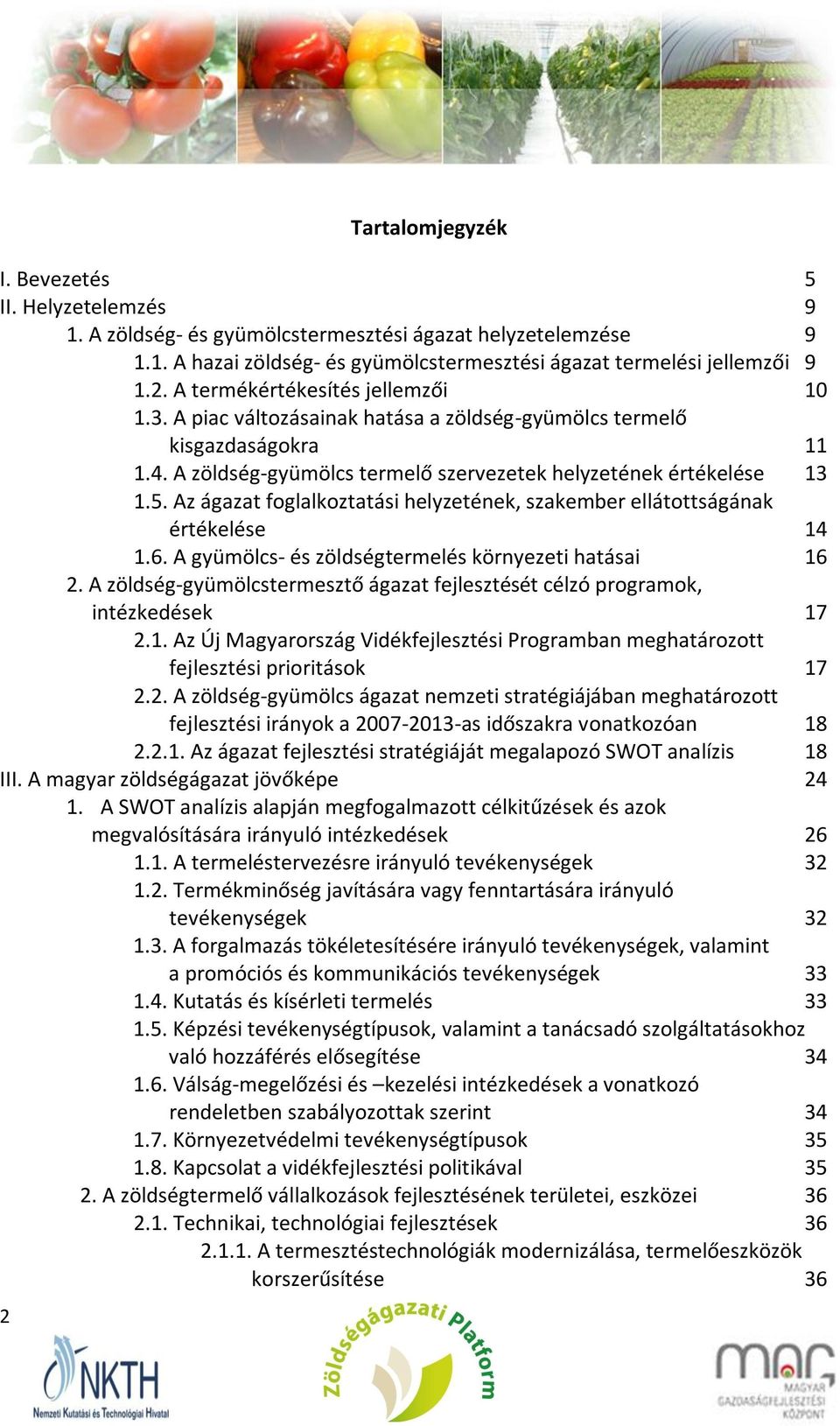 Az ágazat foglalkoztatási helyzetének, szakember ellátottságának értékelése 14 1.6. A gyümölcs- és zöldségtermelés környezeti hatásai 16 2.