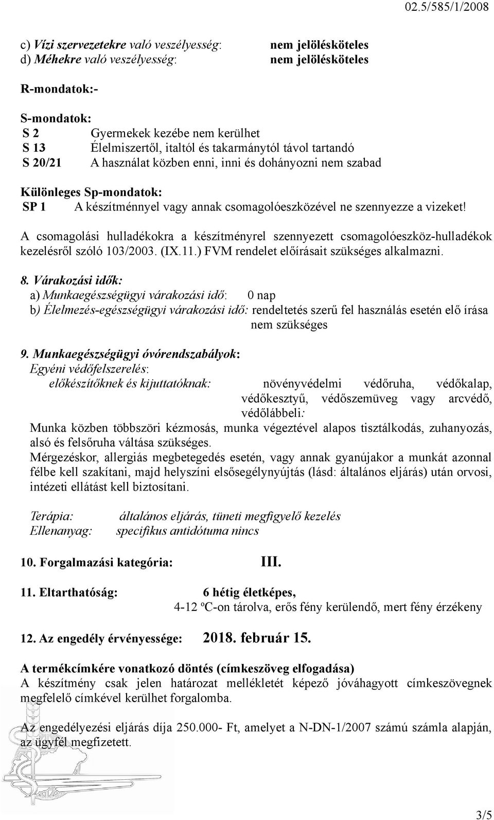 A csomagolási hulladékokra a készítményrel szennyezett csomagolóeszköz-hulladékok kezelésről szóló 103/2003. (IX.11.) FVM rendelet előírásait szükséges alkalmazni. 8.