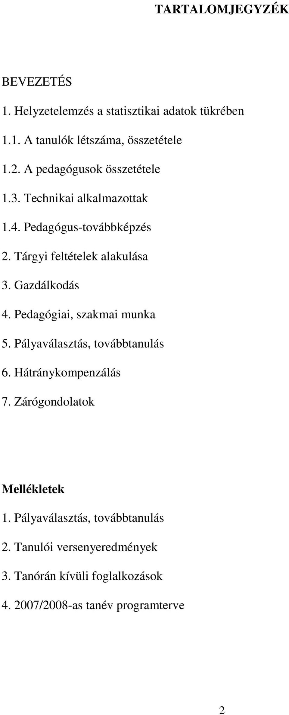 Gazdálkodás 4. Pedagógiai, szakmai munka 5. Pályaválasztás, továbbtanulás 6. Hátránykompenzálás 7.