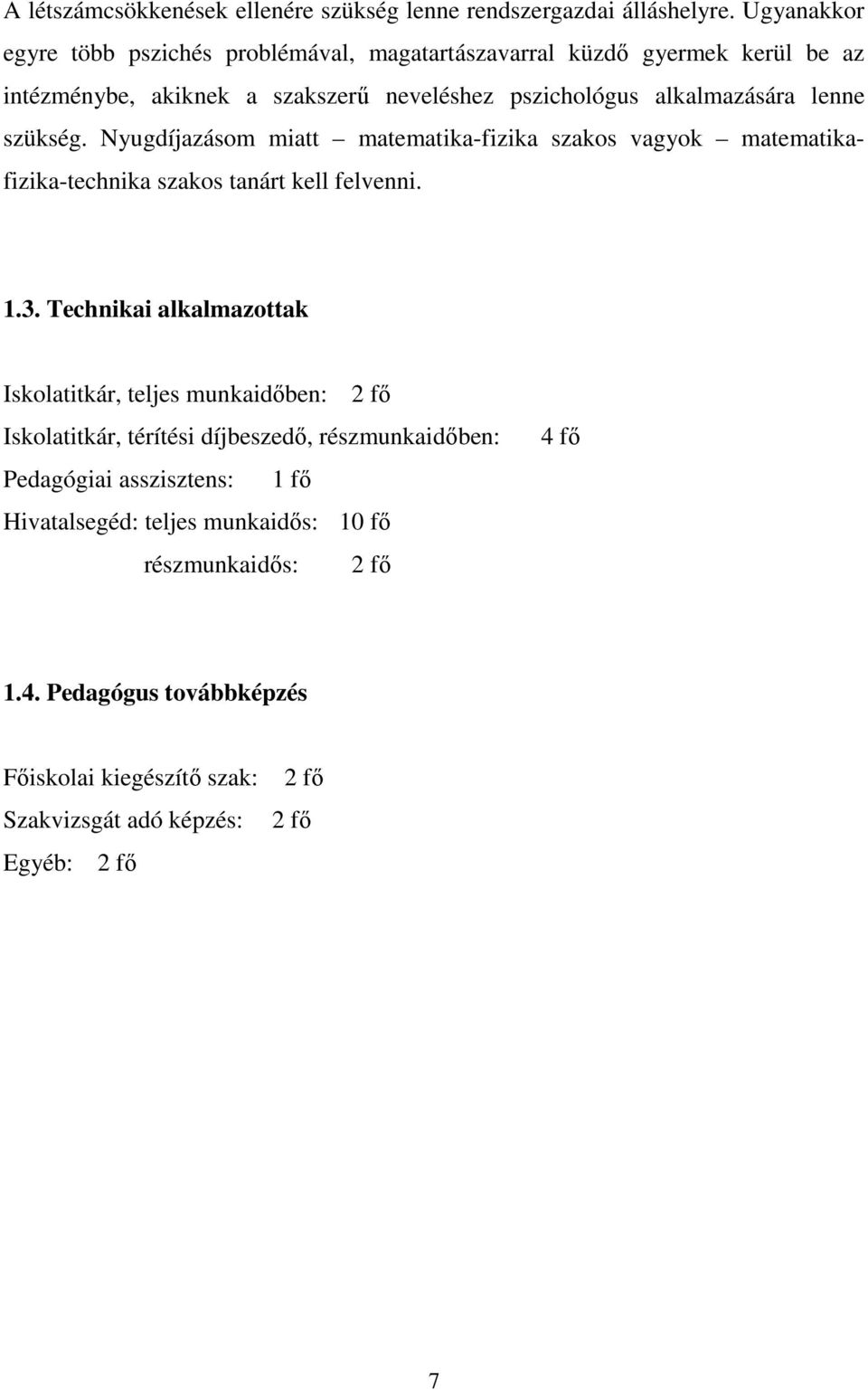 szükség. Nyugdíjazásom miatt matematika-fizika szakos vagyok matematikafizika-technika szakos tanárt kell felvenni. 1.3.