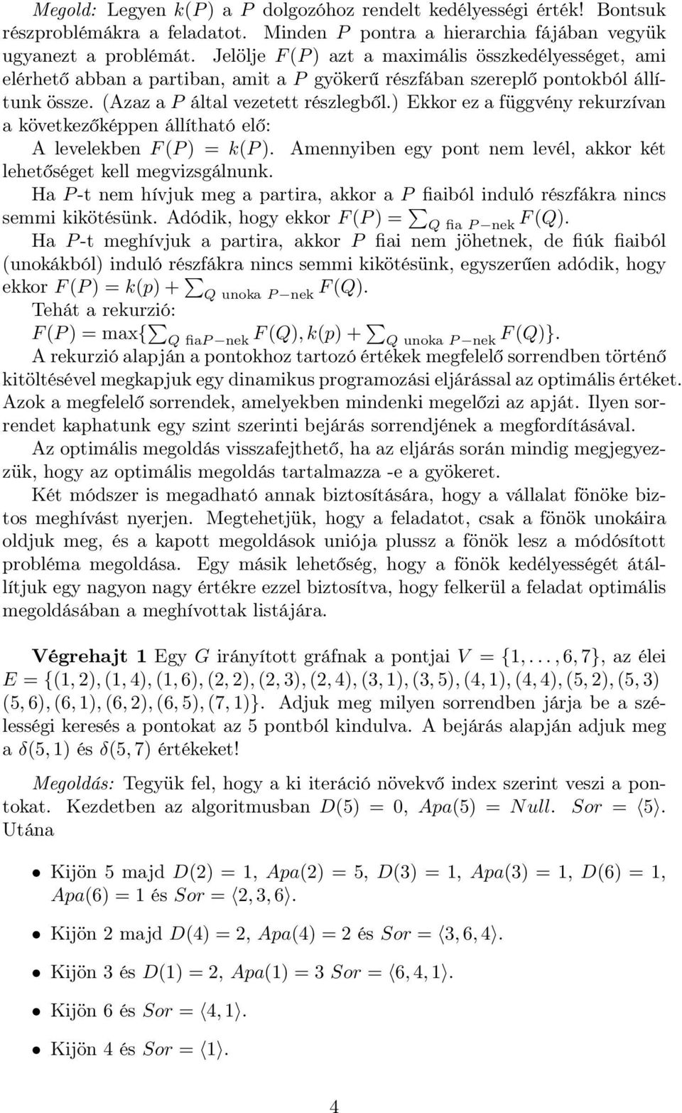 ) Ekkor ez a függvény rekurzívan a következőképpen állítható elő: A levelekben F (P ) = k(p ). Amennyiben egy pont nem levél, akkor két lehetőséget kell megvizsgálnunk.