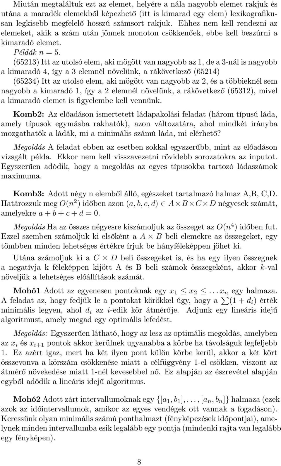 (65213) Itt az utolsó elem, aki mögött van nagyobb az 1, de a 3-nál is nagyobb a kimaradó 4, így a 3 elemnél növelünk, a rákövetkező (65214) (65234) Itt az utolsó elem, aki mögött van nagyobb az 2,