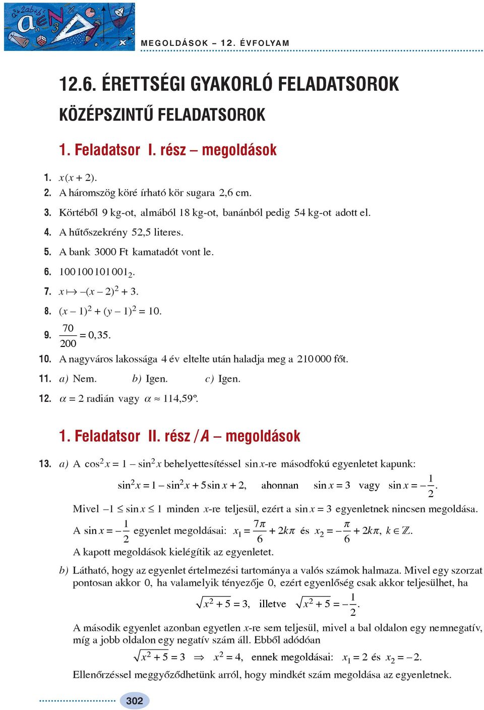 A nagváros lakossága év eltelte után haladja meg a 0 000 fõt.. a) Nem. b) Igen. c) Igen.. a = radián vag a»,9º.. Feladatsor II. rész / A megoldások.