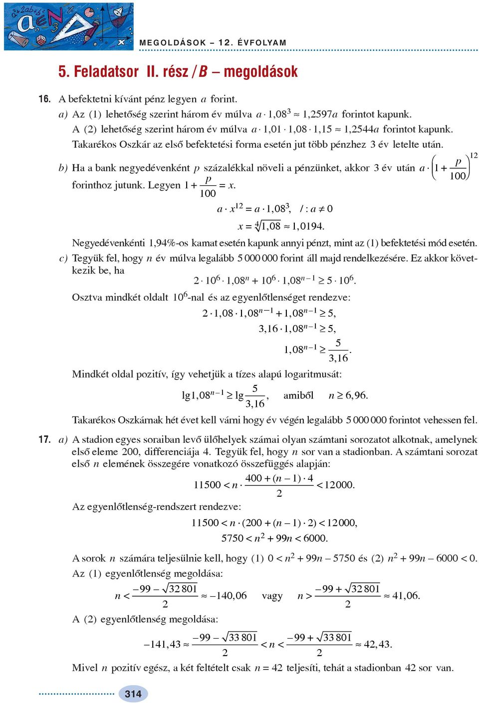 p b) Ha a bank negedévenként p százalékkal növeli a pénzünket, akkor év után a Ê p ˆ + 00 forinthoz jutunk. Legen + =. 00 a = a 08,, /: a ¹ 0 =, 08», 09.