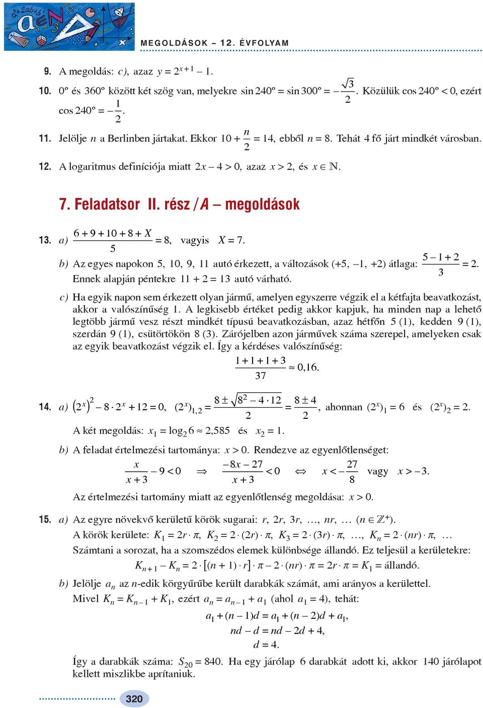 + b) Az eges napokon, 0, 9, autó érkezett, a változások (+,, +) átlaga: =. Ennek alapján péntekre + = autó várható.