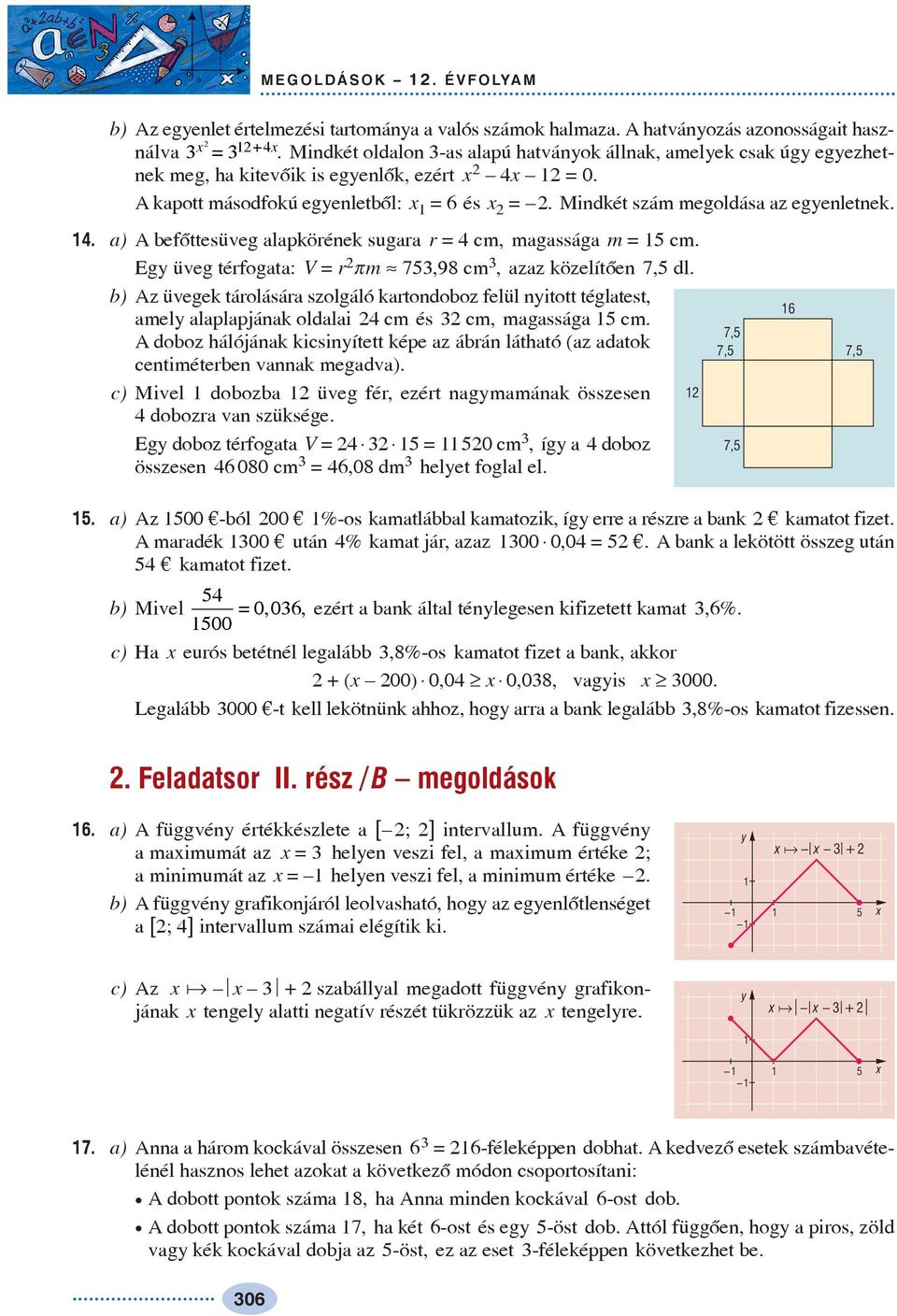 . a) A befõttesüveg alapkörének sugara r = cm, magassága m = cm. Eg üveg térfogata: V = r pm» 7,98 cm, azaz közelítõen 7, dl.