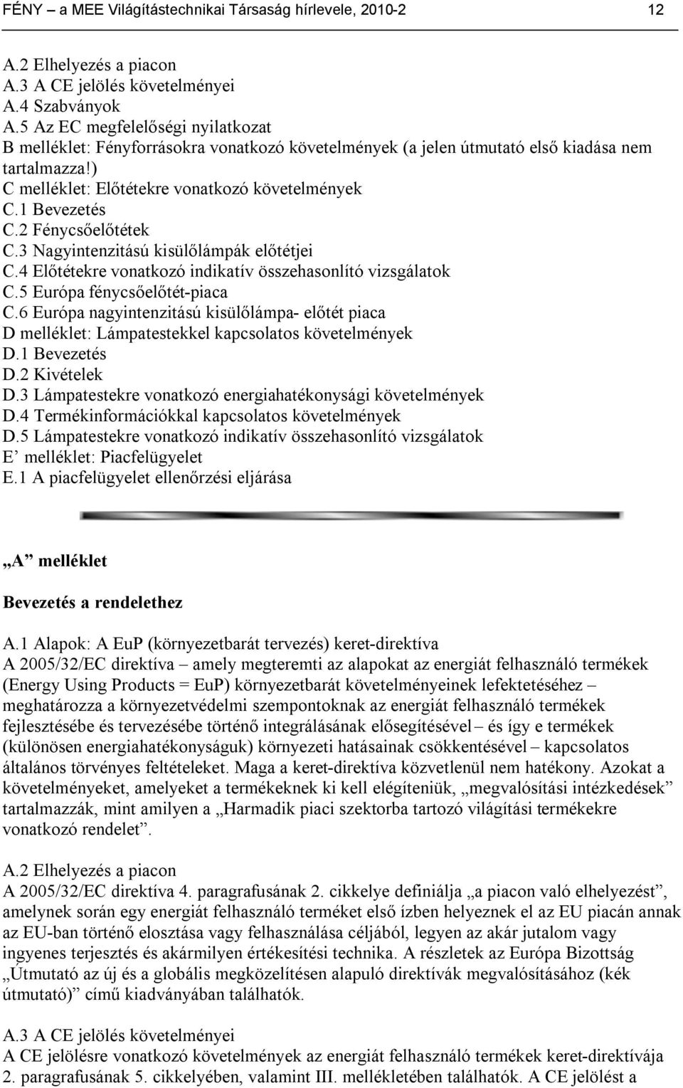 2 Fénycsőelőtétek C.3 Nagyintenzitású kisülőlámpák előtétjei C.4 Előtétekre vonatkozó indikatív összehasonlító vizsgálatok C.5 Európa fénycsőelőtét-piaca C.