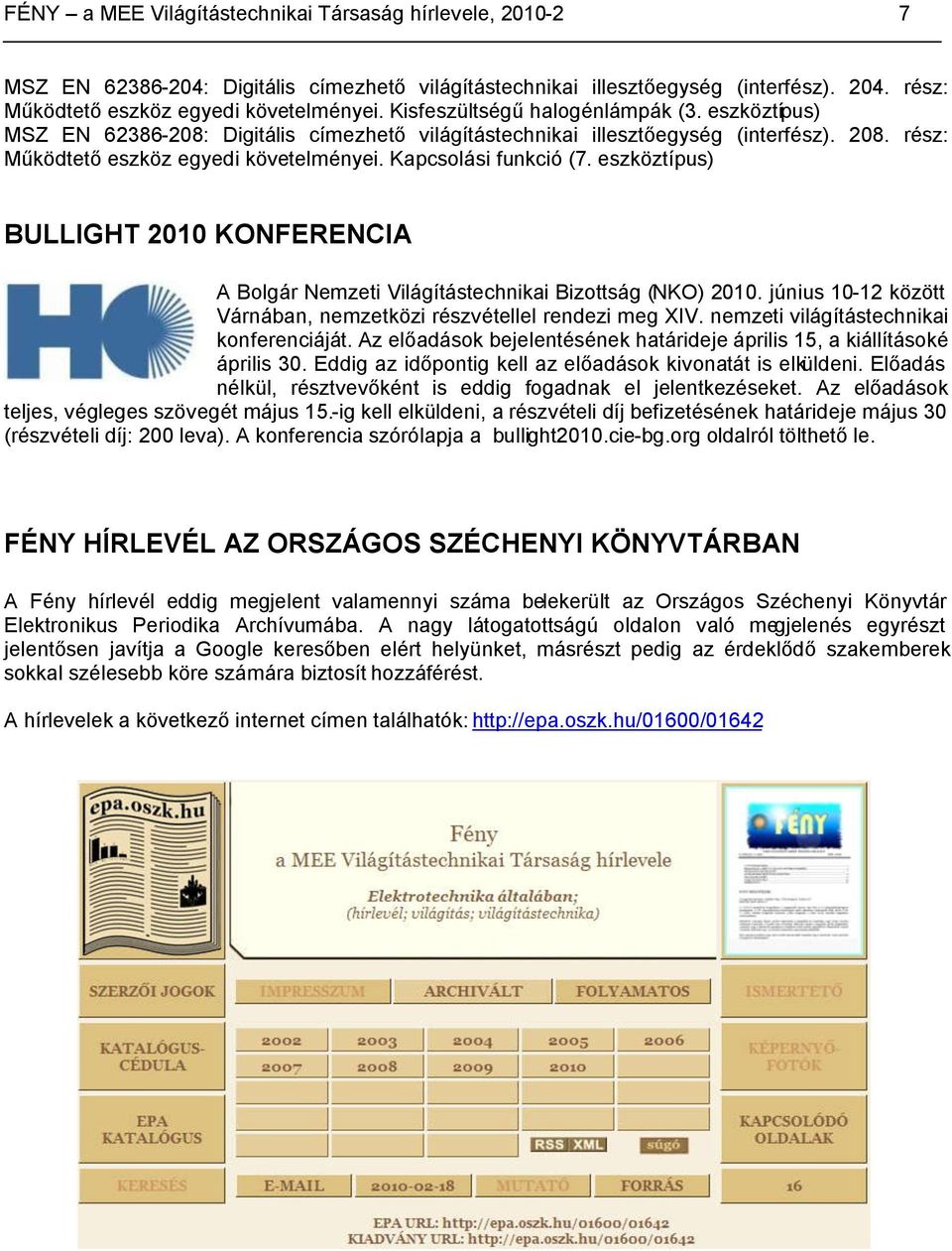 Kapcsolási funkció (7. eszköztípus) BULLIGHT 2010 KONFERENCIA A Bolgár Nemzeti Világítástechnikai Bizottság (NKO) 2010. június 10-12 között Várnában, nemzetközi részvétellel rendezi meg XIV.