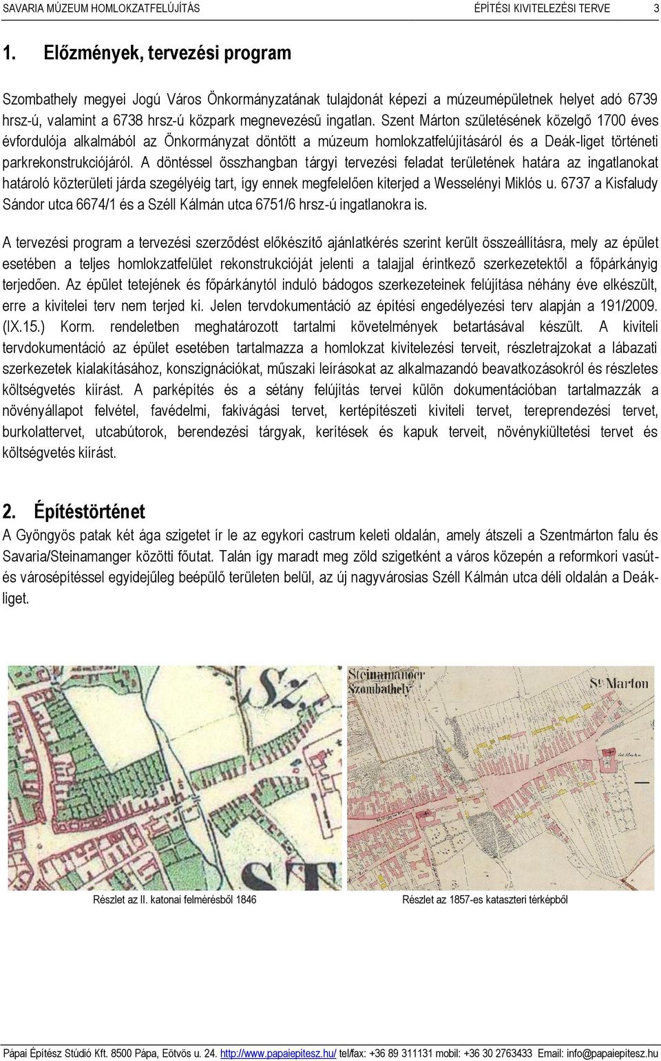 Szent Márton születésének közelgő 1700 éves évfordulója alkalmából az Önkormányzat döntött a múzeum homlokzatfelújításáról és a Deák-liget történeti parkrekonstrukciójáról.