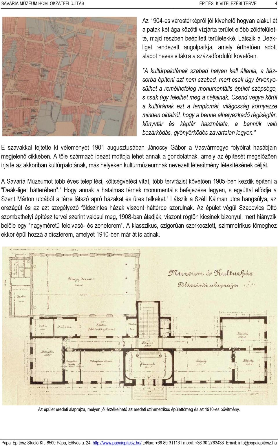 "A kultúrpalotának szabad helyen kell állania, a házsorba építeni azt nem szabad, mert csak úgy érvényesülhet a remélhetőleg monumentális épület szépsége, s csak úgy felelhet meg a céljainak.