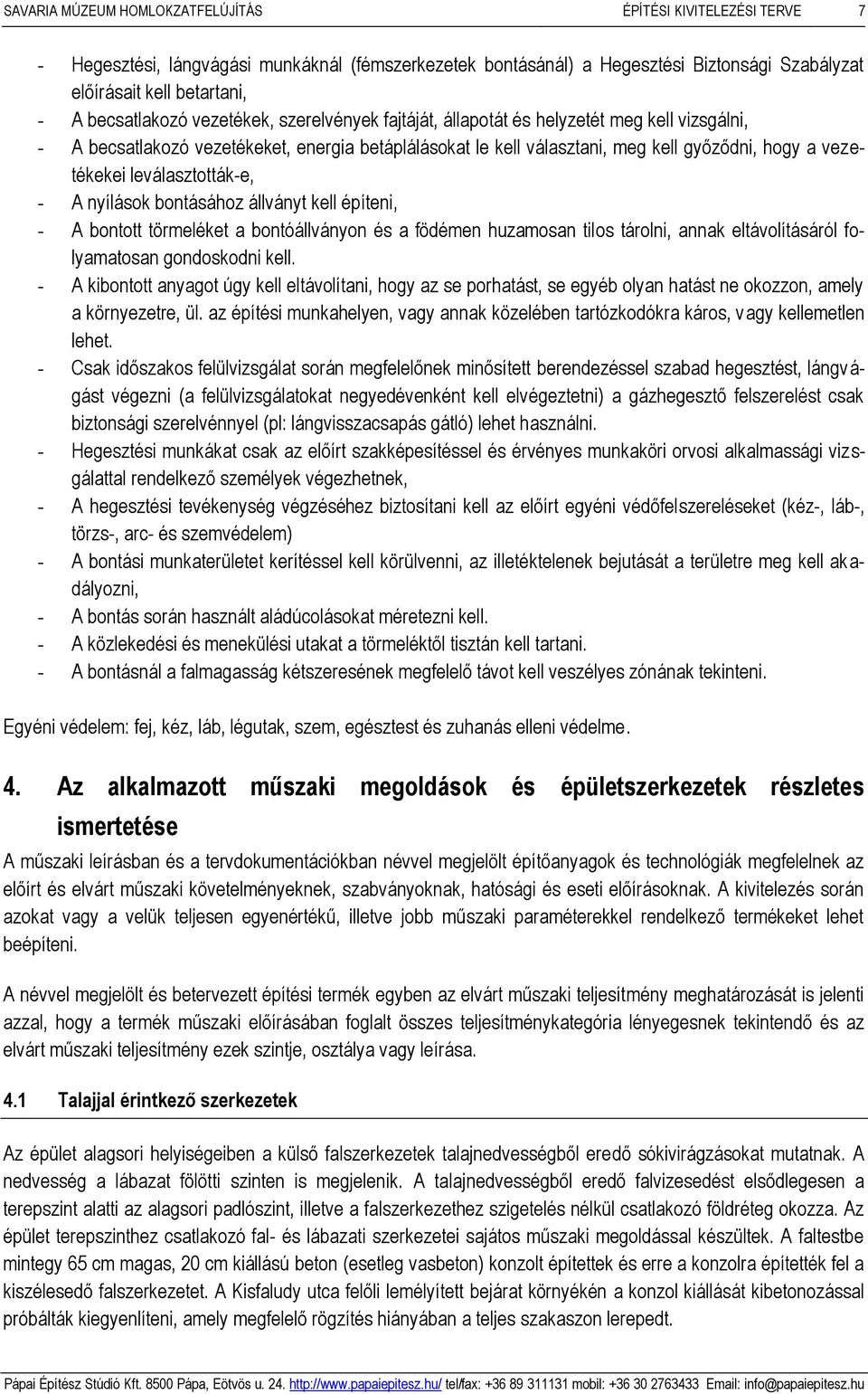 vezetékekei leválasztották-e, - A nyílások bontásához állványt kell építeni, - A bontott törmeléket a bontóállványon és a födémen huzamosan tilos tárolni, annak eltávolításáról folyamatosan