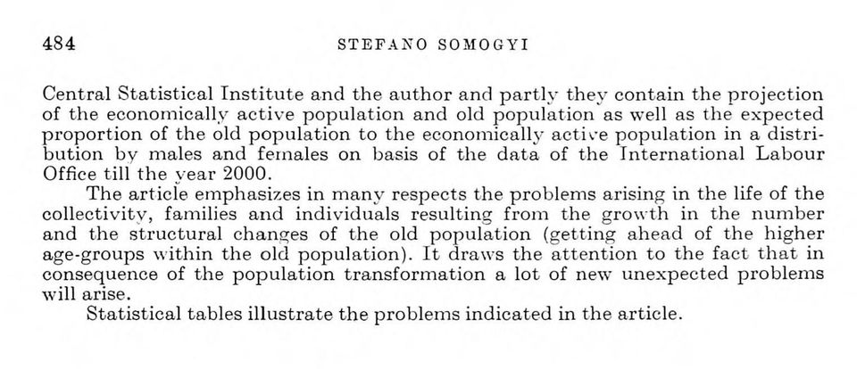 The article emphasizes in many respects the problem s arising in the life of the collectivity, families and individuals resulting from the grow th in the number and the structural changes of the old