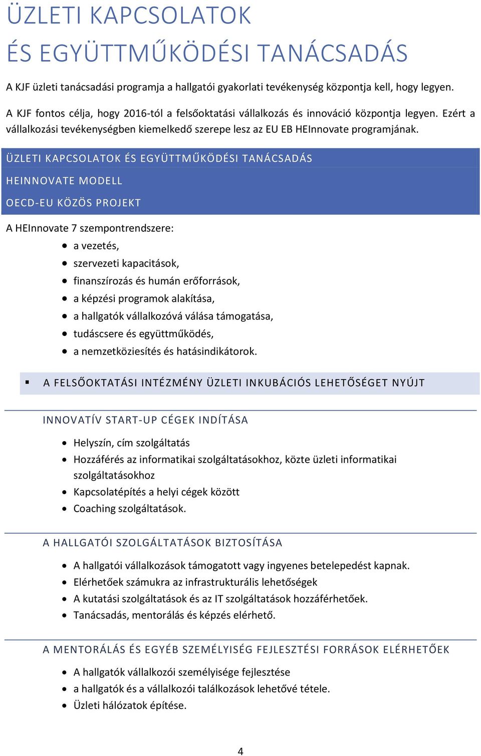 ÜZLETI KAPCSOLATOK ÉS EGYÜTTMŰKÖDÉSI TANÁCSADÁS HEINNOVATE MODELL OECD-EU KÖZÖS PROJEKT A HEInnovate 7 szempontrendszere: a vezetés, szervezeti kapacitások, finanszírozás és humán erőforrások, a