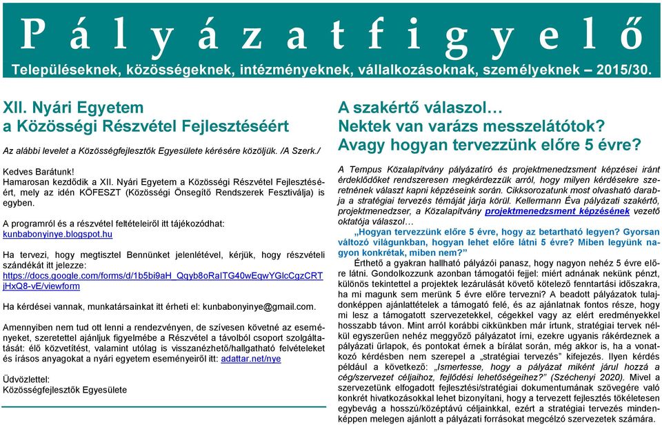 Nyári Egyetem a Közösségi Részvétel Fejlesztéséért, mely az idén KÖFESZT (Közösségi Önsegítő Rendszerek Fesztiválja) is egyben.