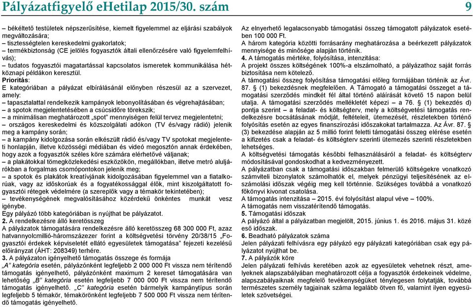 ellenőrzésére való figyelemfelhívás); tudatos fogyasztói magatartással kapcsolatos ismeretek kommunikálása hétköznapi példákon keresztül.