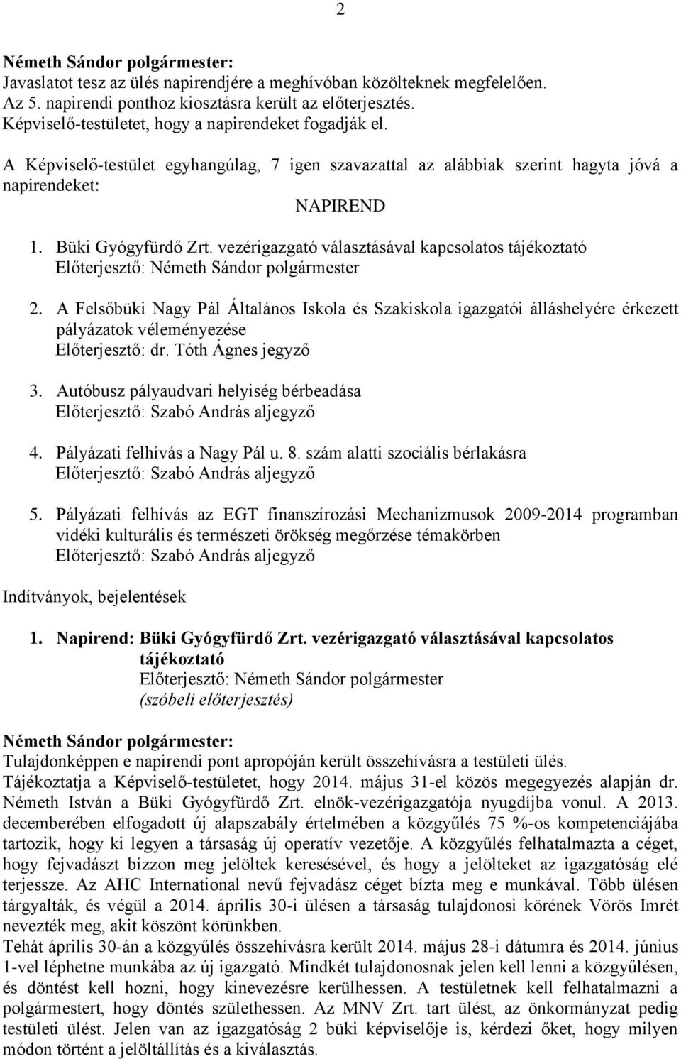 vezérigazgató választásával kapcsolatos tájékoztató Előterjesztő: Németh Sándor polgármester 2.