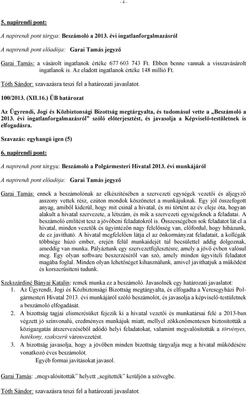 ) ÜB határozat Az Ügyrendi, Jogi és Közbiztonsági Bizottság megtárgyalta, és tudomásul vette a Beszámoló a 2013.