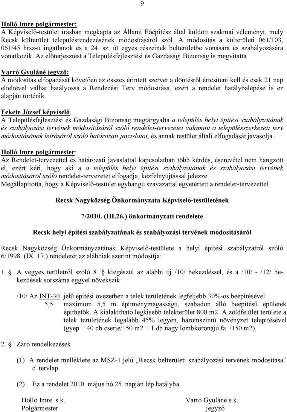 Az elıterjesztést a Településfejlesztési és Gazdasági Bizottság is megvitatta.