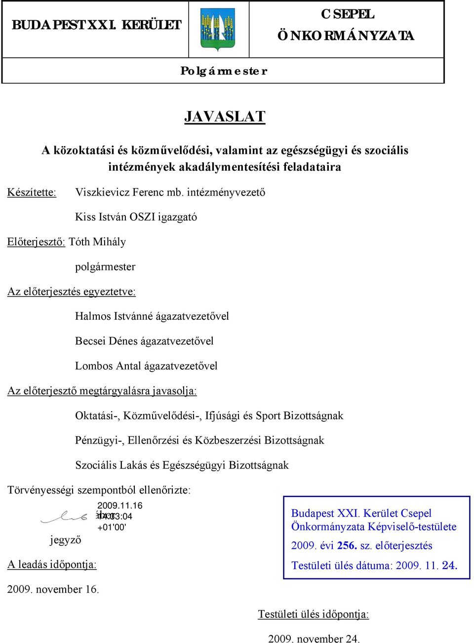 intézményvezető Kiss István OSZI igazgató Előterjesztő: Tóth Mihály polgármester Az előterjesztés egyeztetve: Halmos Istvánné ágazatvezetővel Becsei Dénes ágazatvezetővel Lombos Antal ágazatvezetővel