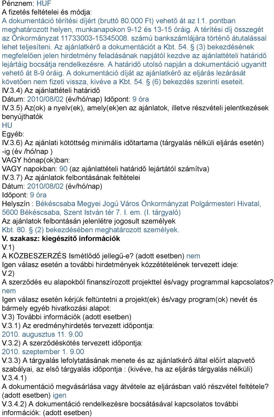 (3) bekezdésének megfelelően jelen hirdetmény feladásának napjától kezdve az ajánlattételi határidő lejártáig bocsátja rendelkezésre.