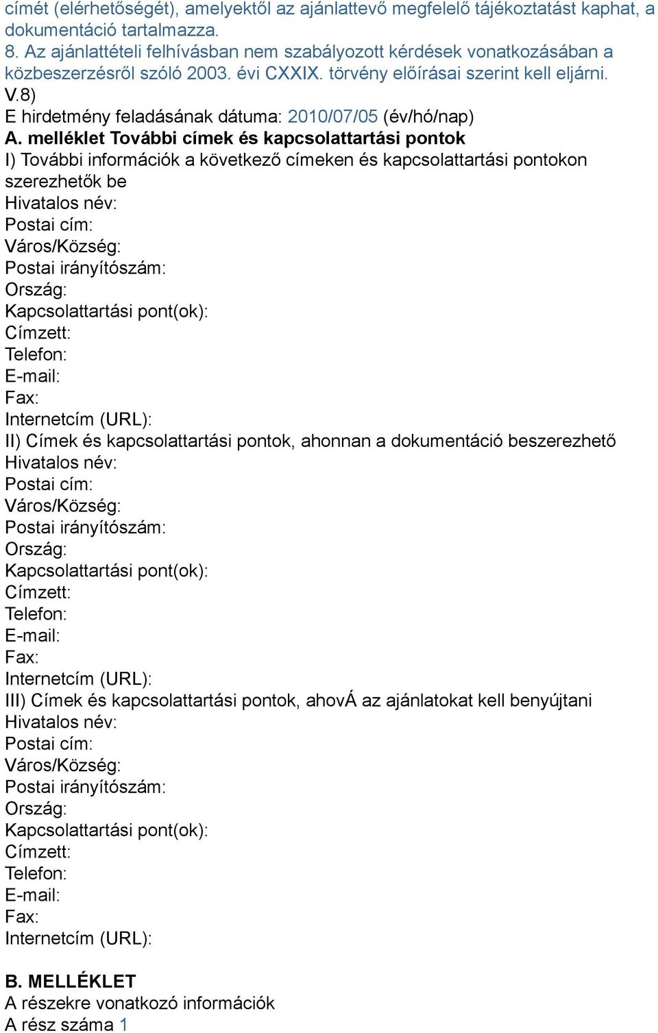 8) E hirdetmény feladásának dátuma: 2010/07/05 (év/hó/nap) A.