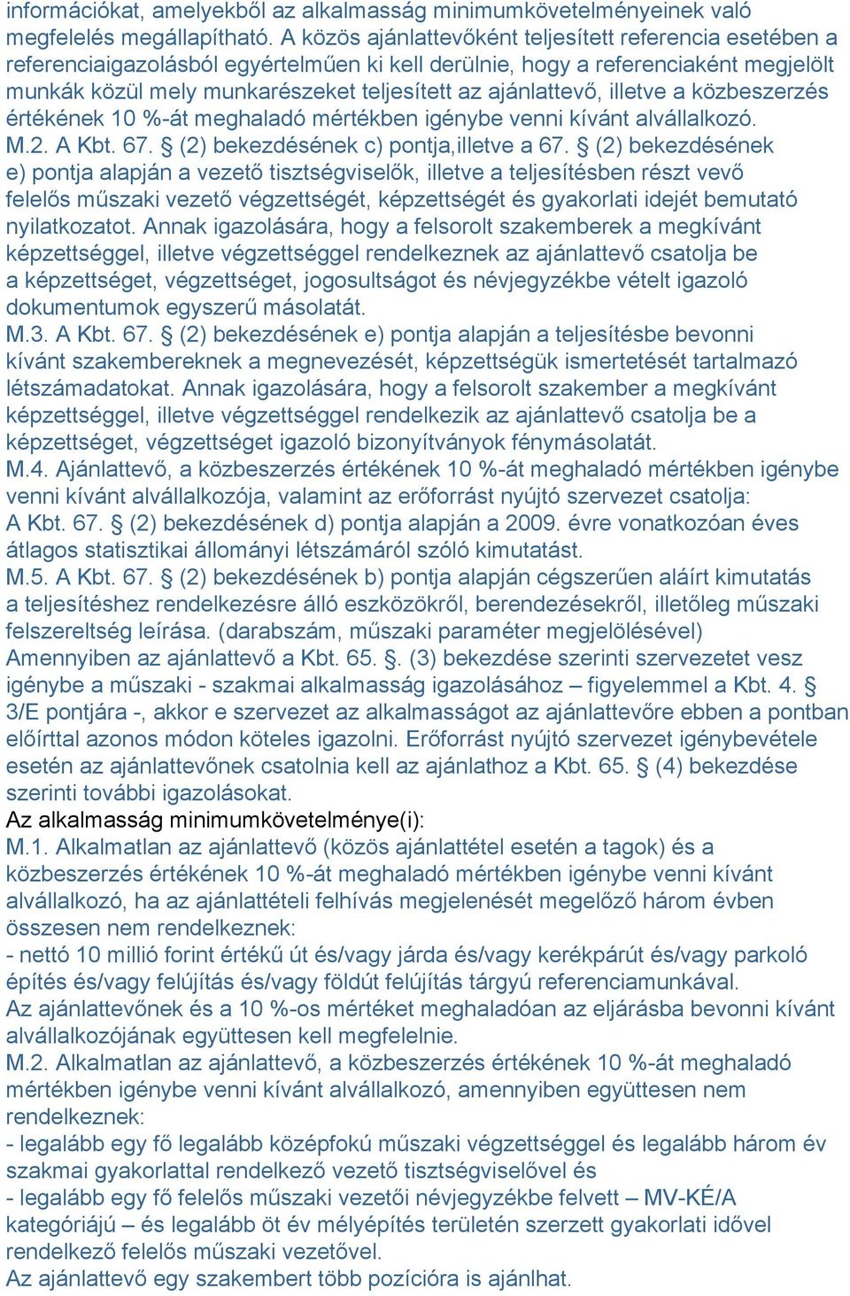 ajánlattevő, illetve a közbeszerzés értékének 10 %-át meghaladó mértékben igénybe venni kívánt alvállalkozó. M.2. A Kbt. 67. (2) bekezdésének c) pontja,illetve a 67.