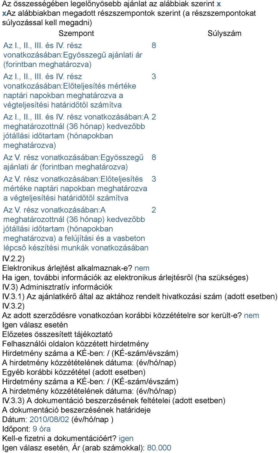 rész vonatkozásában:előteljesítés mértéke naptári napokban meghatározva a végteljesítési határidőtől számítva Az I., II., III. és IV.