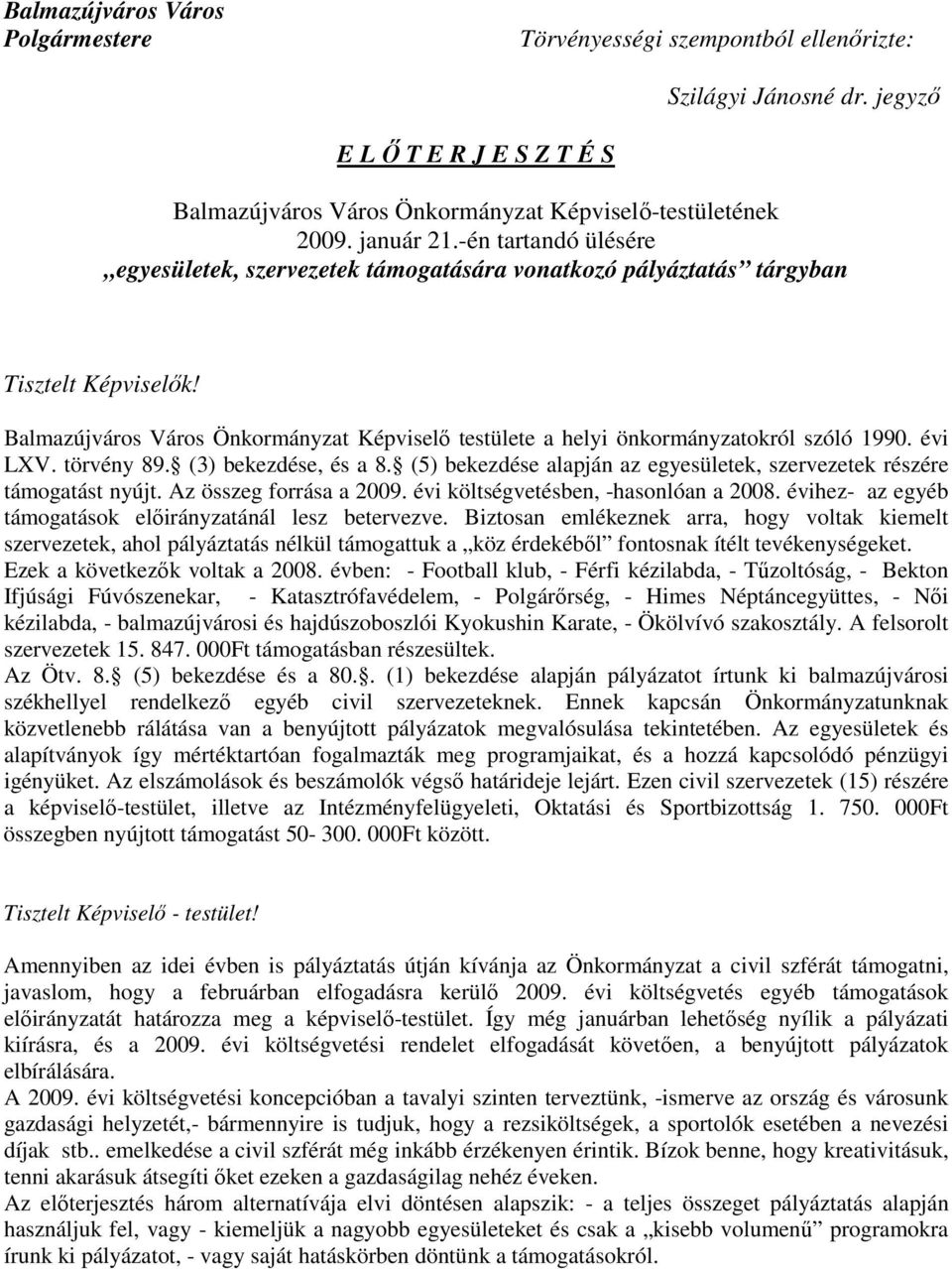 Balmazújváros Város Önkormányzat Képviselı testülete a helyi önkormányzatokról szóló 1990. évi LXV. törvény 89. (3) bekezdése, és a 8.