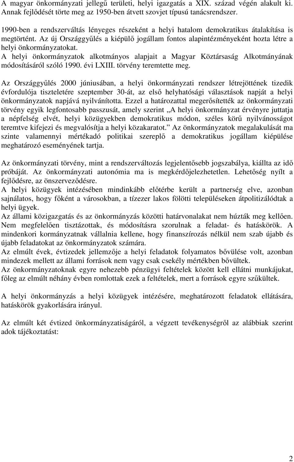 Az új Országgyőlés a kiépülı jogállam fontos alapintézményeként hozta létre a helyi önkormányzatokat.