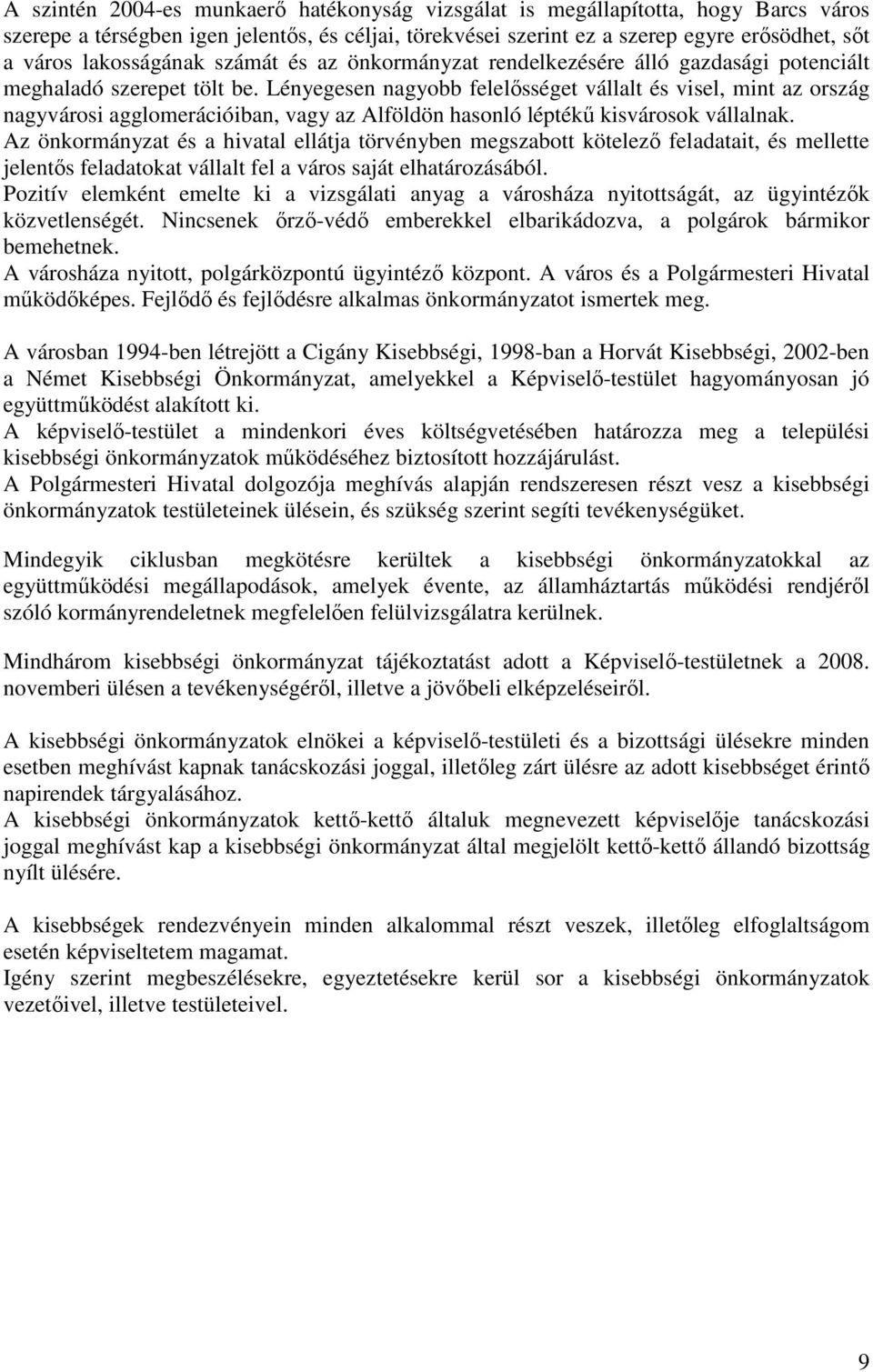 Lényegesen nagyobb felelısséget vállalt és visel, mint az ország nagyvárosi agglomerációiban, vagy az Alföldön hasonló léptékő kisvárosok vállalnak.