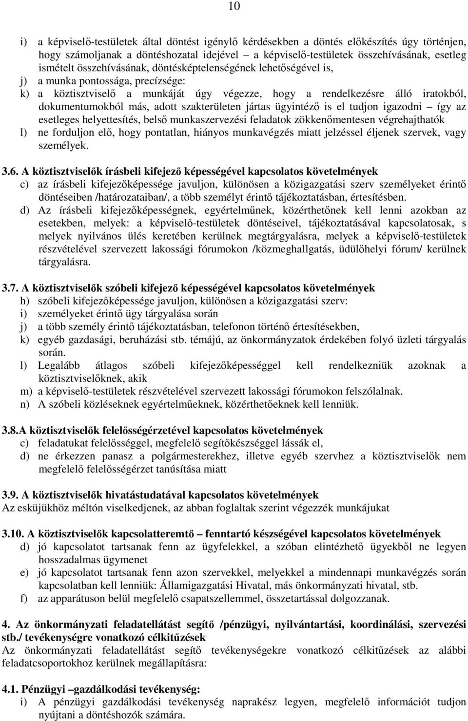 szakterületen jártas ügyintézı is el tudjon igazodni így az esetleges helyettesítés, belsı munkaszervezési feladatok zökkenımentesen végrehajthatók l) ne forduljon elı, hogy pontatlan, hiányos