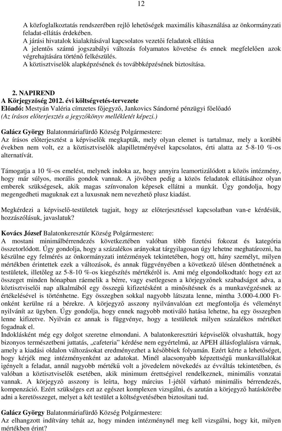 A köztisztviselık alapképzésének és továbbképzésének biztosítása. 2. NAPIREND A Körjegyzıség 2012.