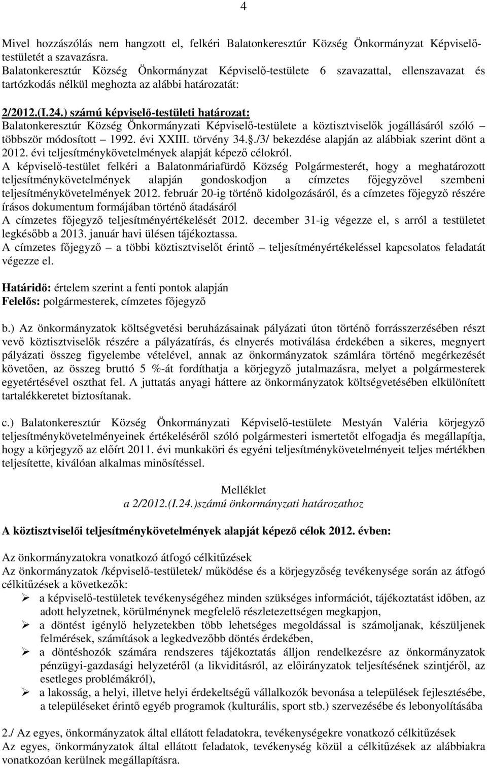 ) számú képviselı-testületi határozat: Balatonkeresztúr Község Önkormányzati Képviselı-testülete a köztisztviselık jogállásáról szóló többször módosított 1992. évi XXIII. törvény 34.