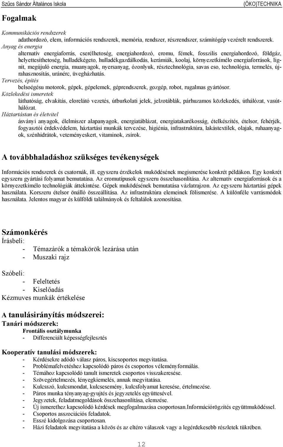 környezetkímélo energiaforrások, lignit, megújuló energia, muanyagok, nyersanyag, ózonlyuk, résztechnológia, savas eso, technológia, termelés, újrahasznosítás, uránérc, üvegházhatás.