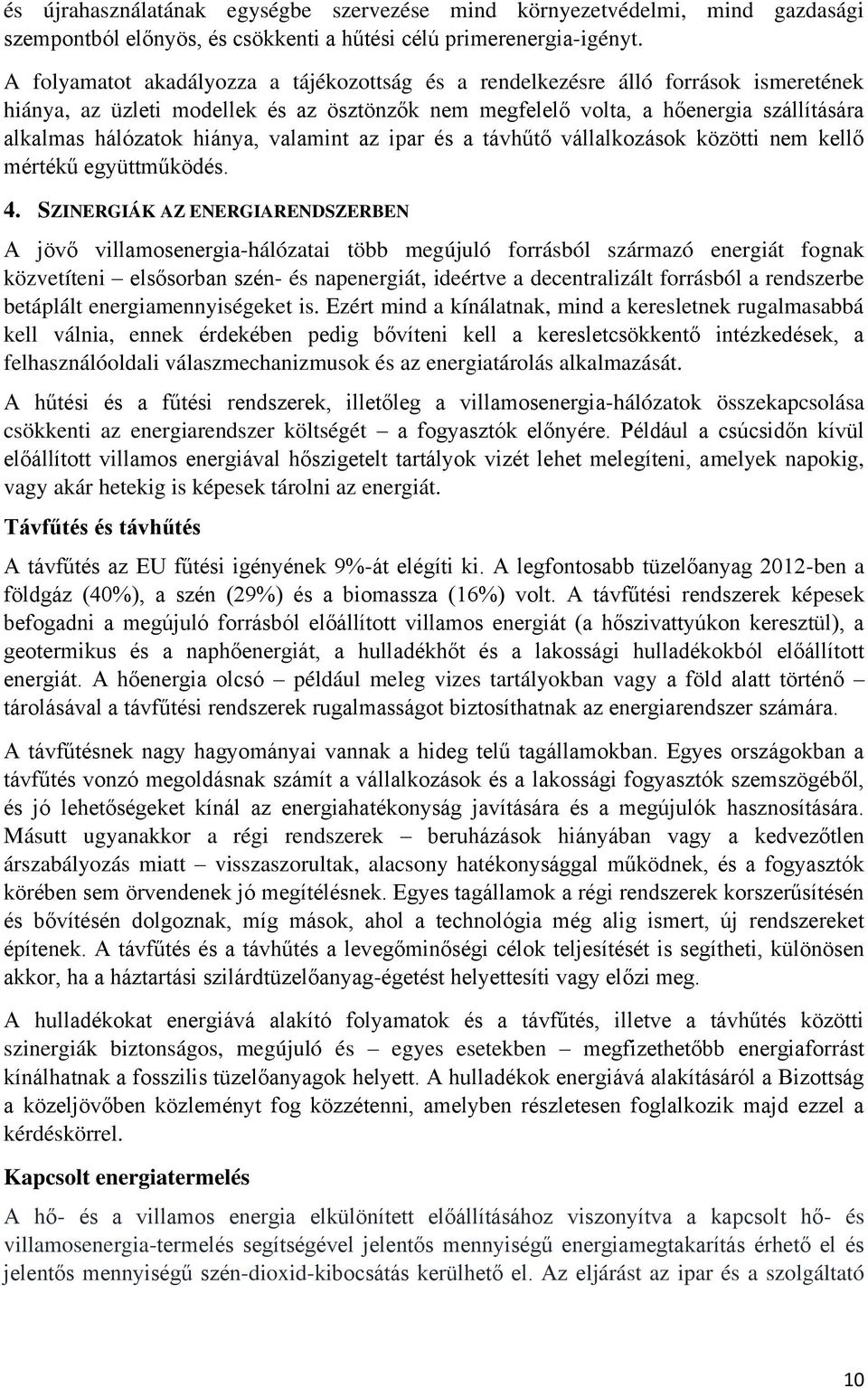 hiánya, valamint az ipar és a távhűtő vállalkozások közötti nem kellő mértékű együttműködés. 4.