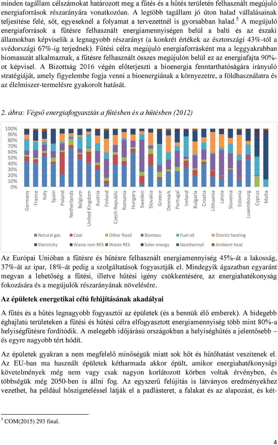 A legtöbb tagállam jó úton halad vállalásainak teljesítése felé, sőt, egyeseknél a folyamat a tervezettnél is gyorsabban halad.