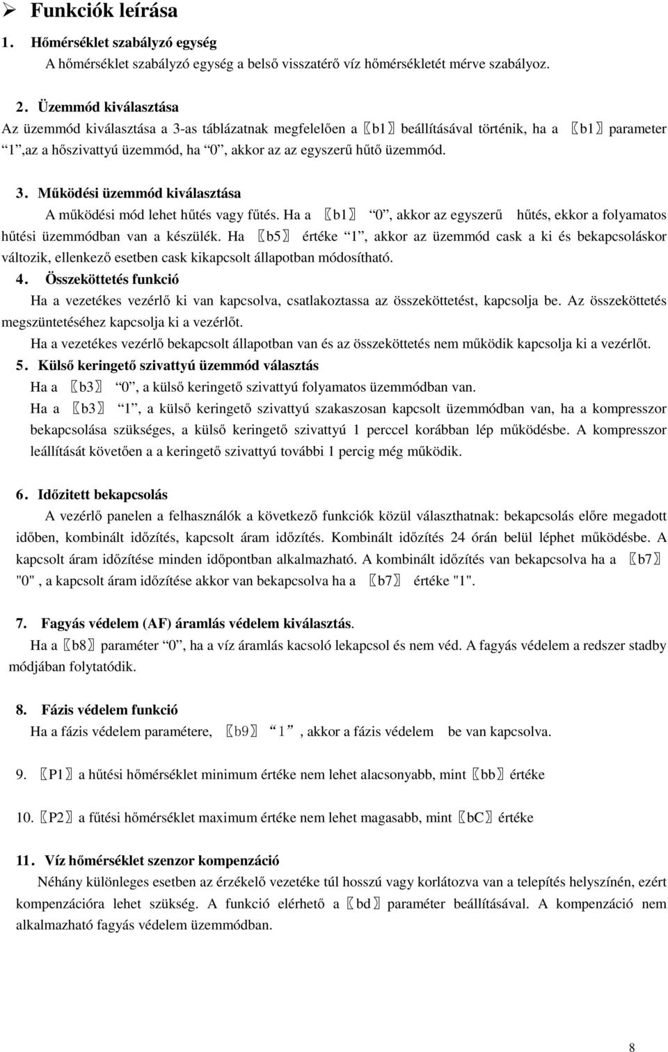 Ha a b1 0, akkor az egyszerű hűtés, ekkor a folyamatos hűtési üzemmódban van a készülék.