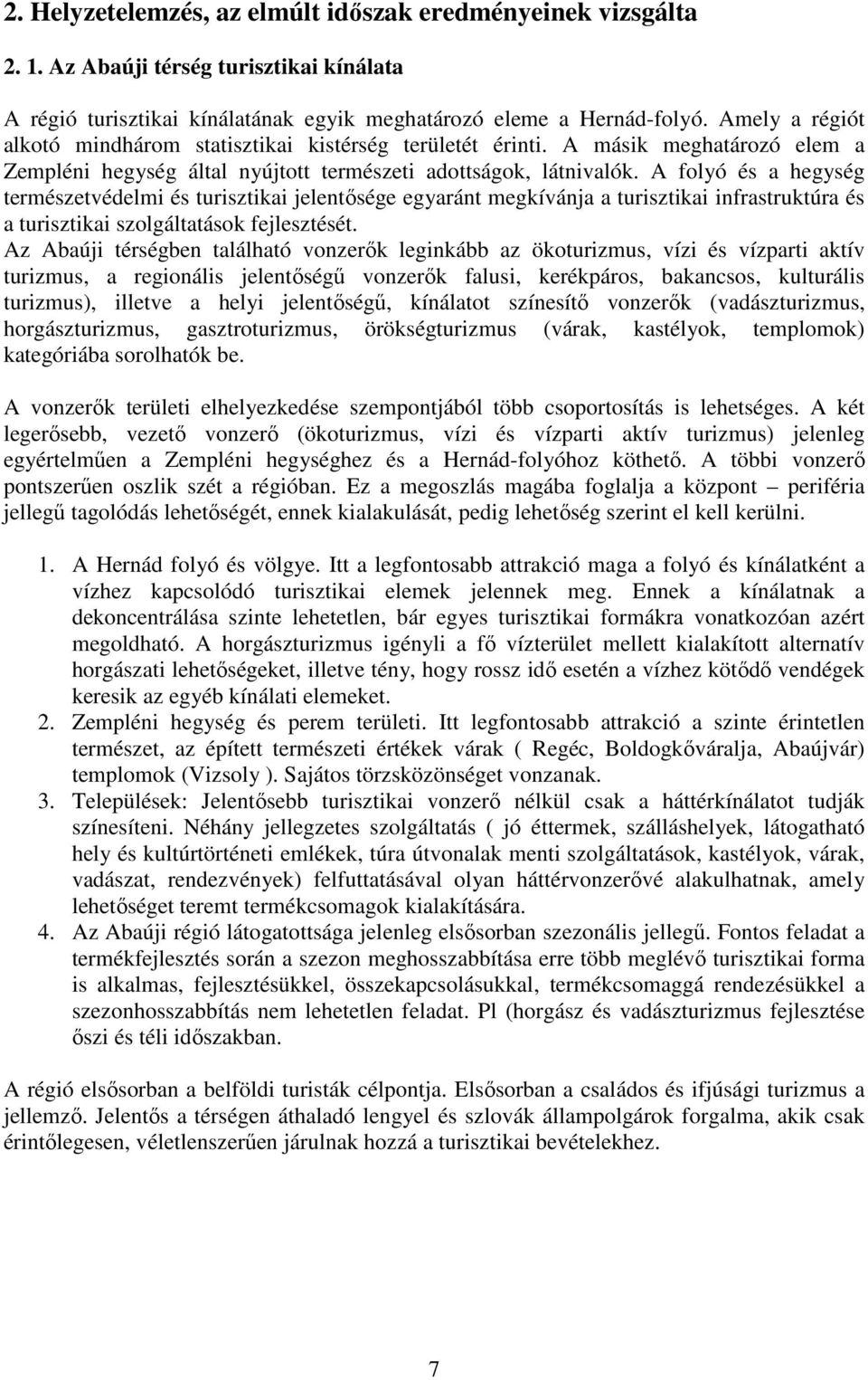 A folyó és a hegység természetvédelmi és turisztikai jelentősége egyaránt megkívánja a turisztikai infrastruktúra és a turisztikai szolgáltatások fejlesztését.