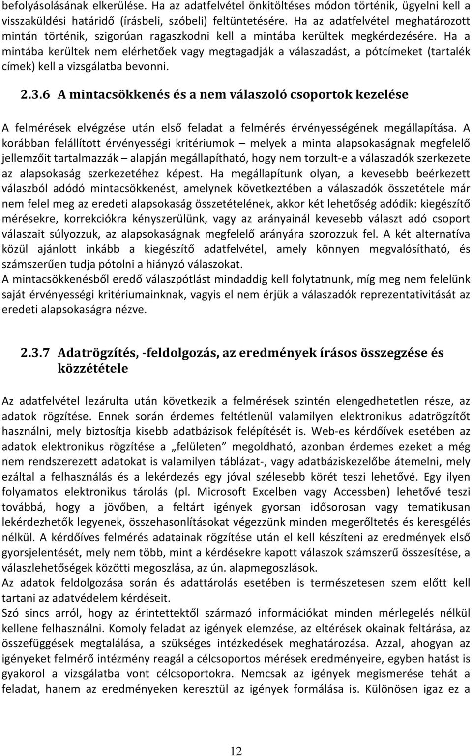 Ha a mintába kerültek nem elérhetőek vagy megtagadják a válaszadást, a pótcímeket (tartalék címek) kell a vizsgálatba bevonni. 2.3.