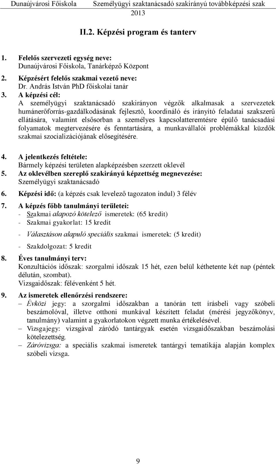 elsősorban a személyes kapcsolatteremtésre épülő tanácsadási folyamatok megtervezésére és fenntartására, a munkavállalói problémákkal küzdők szakmai szocializációjának elősegítésére. 4.