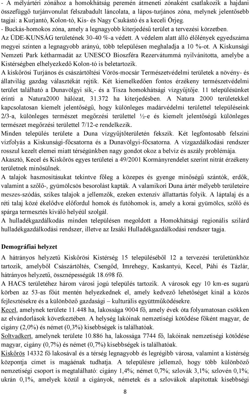 A védelem alatt álló élőlények egyedszáma megyei szinten a legnagyobb arányú, több településen meghaladja a 10 %-ot.